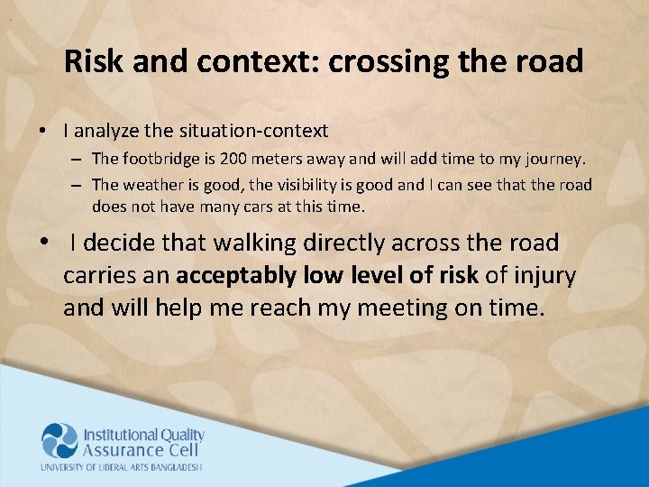 Risk and context: crossing the road • I analyze the situation-context – The footbridge