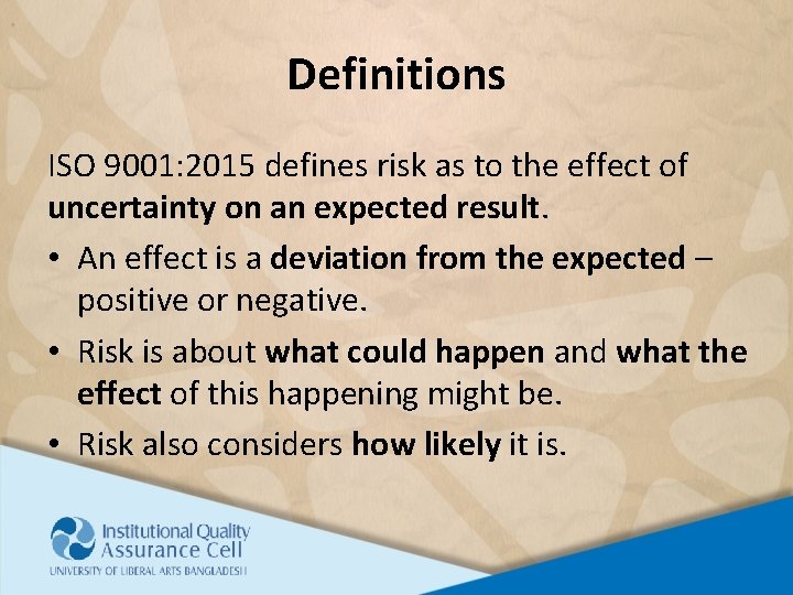 Definitions ISO 9001: 2015 defines risk as to the effect of uncertainty on an