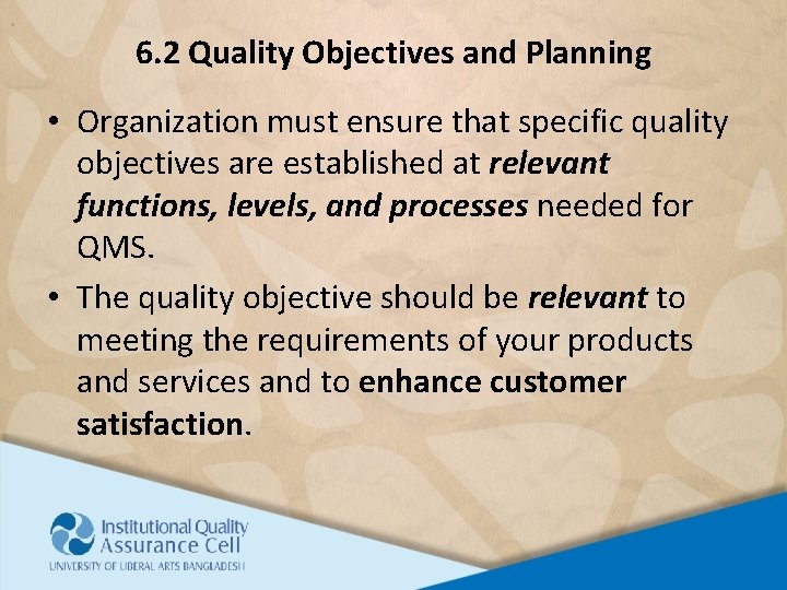 6. 2 Quality Objectives and Planning • Organization must ensure that specific quality objectives