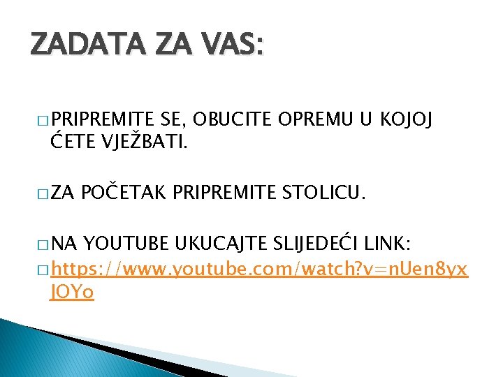 ZADATA ZA VAS: � PRIPREMITE SE, OBUCITE OPREMU U KOJOJ ĆETE VJEŽBATI. � ZA