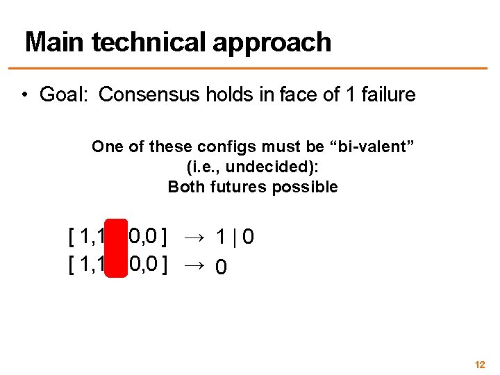 Main technical approach • Goal: Consensus holds in face of 1 failure One of