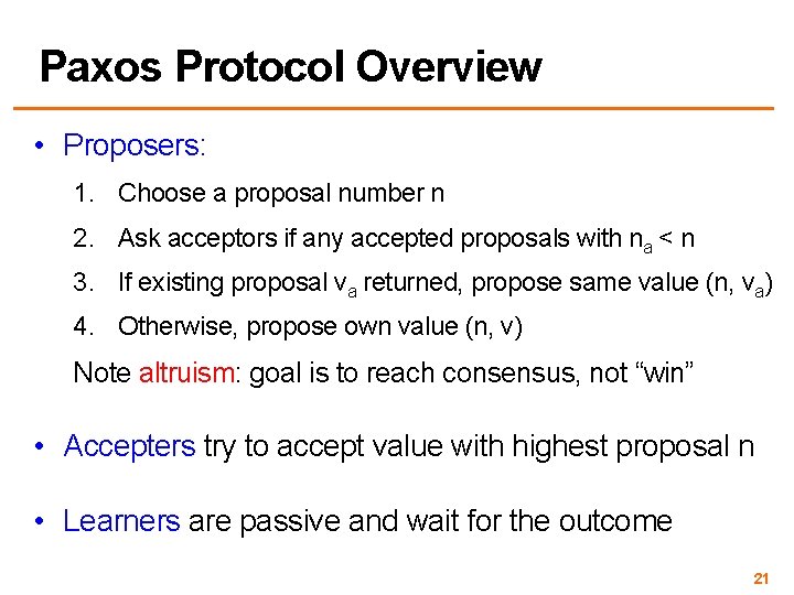 Paxos Protocol Overview • Proposers: 1. Choose a proposal number n 2. Ask acceptors