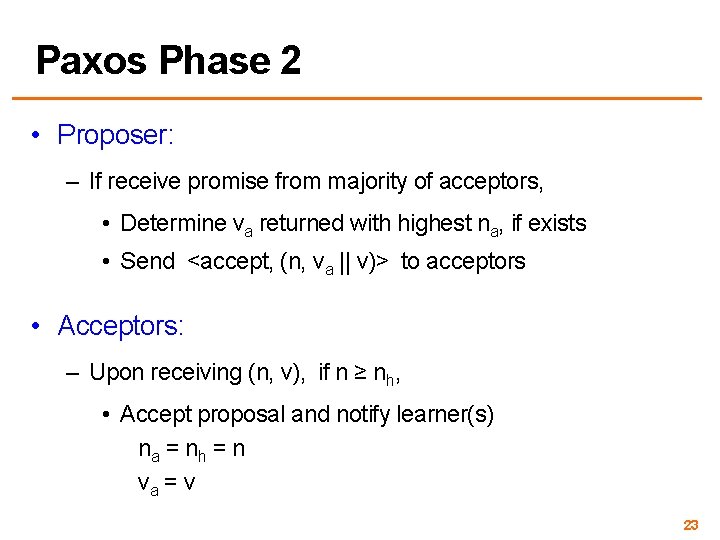 Paxos Phase 2 • Proposer: – If receive promise from majority of acceptors, •