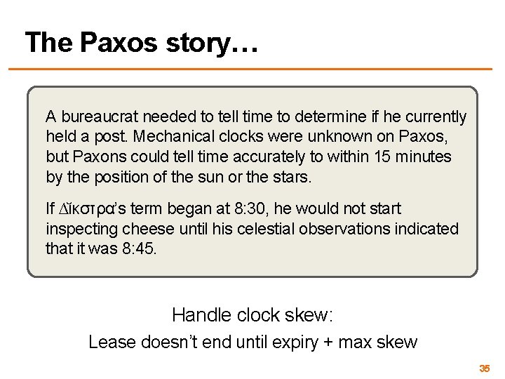 The Paxos story… A bureaucrat needed to tell time to determine if he currently