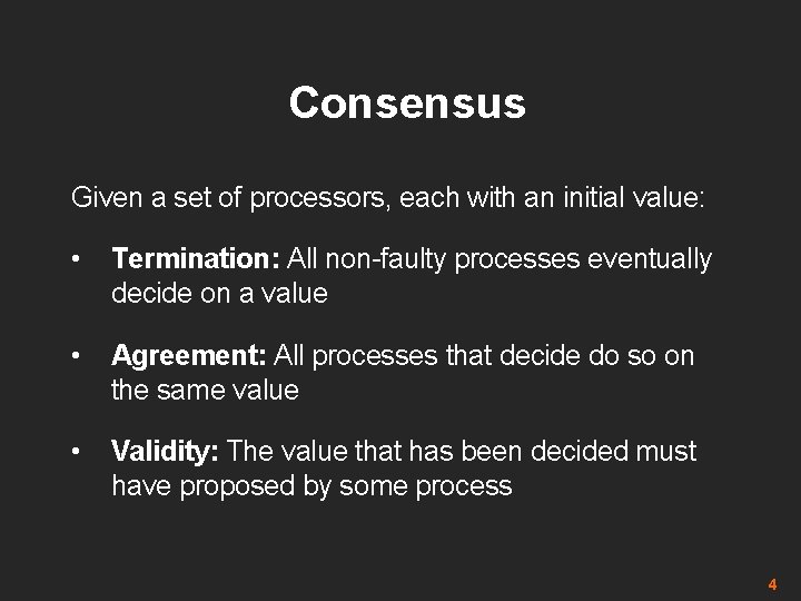 Consensus Given a set of processors, each with an initial value: • Termination: All