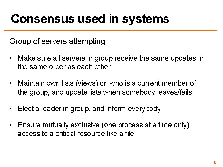 Consensus used in systems Group of servers attempting: • Make sure all servers in