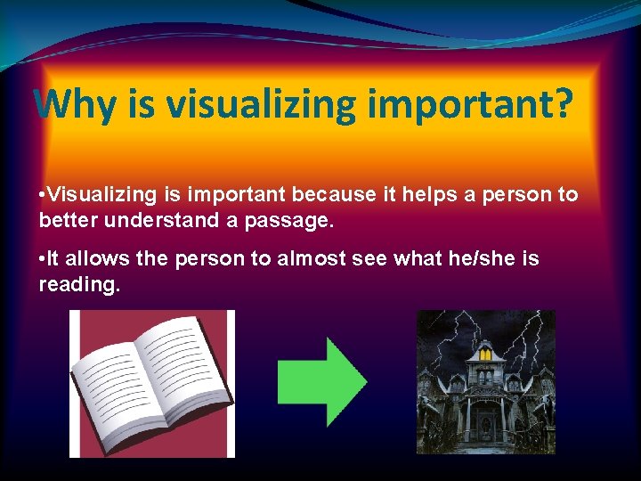 Why is visualizing important? • Visualizing is important because it helps a person to