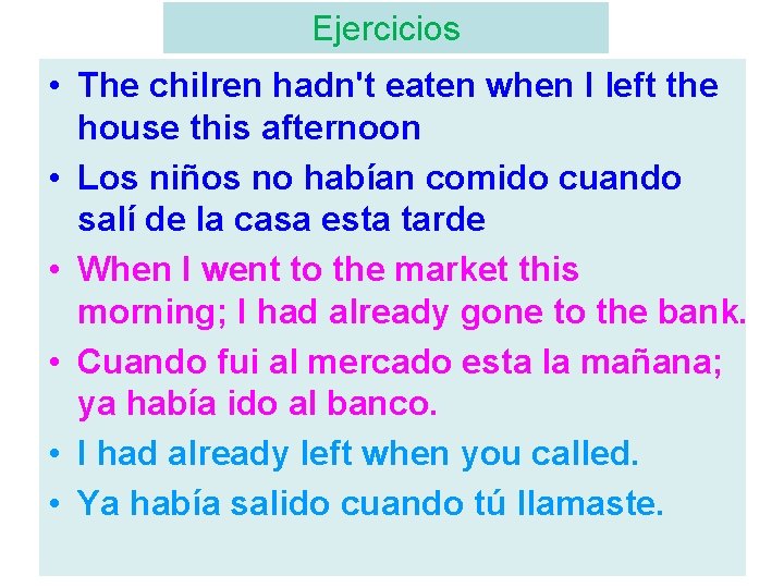 Ejercicios • The chilren hadn't eaten when I left the house this afternoon •