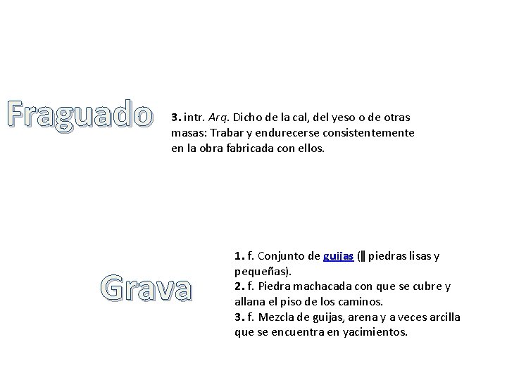 Fraguado 3. intr. Arq. Dicho de la cal, del yeso o de otras masas: