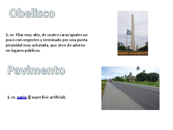 Obelisco 1. m. Pilar muy alto, de cuatro caras iguales un poco convergentes y