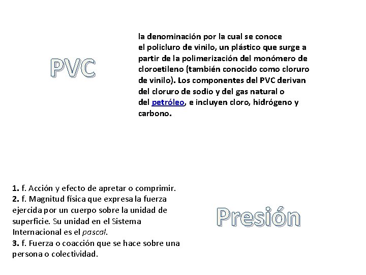 PVC la denominación por la cual se conoce el policluro de vinilo, un plástico