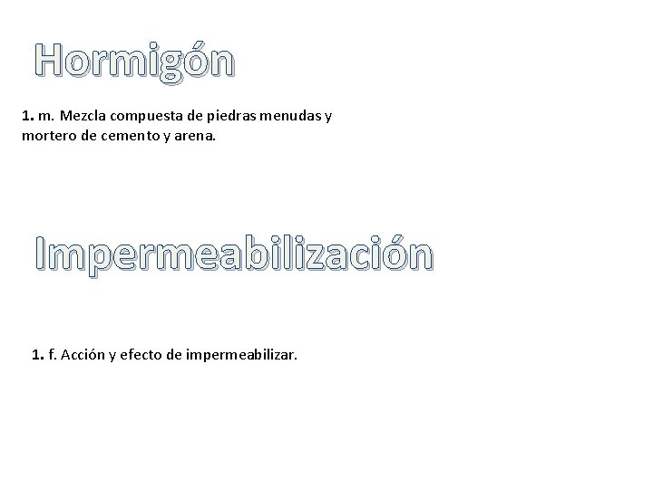 Hormigón 1. m. Mezcla compuesta de piedras menudas y mortero de cemento y arena.