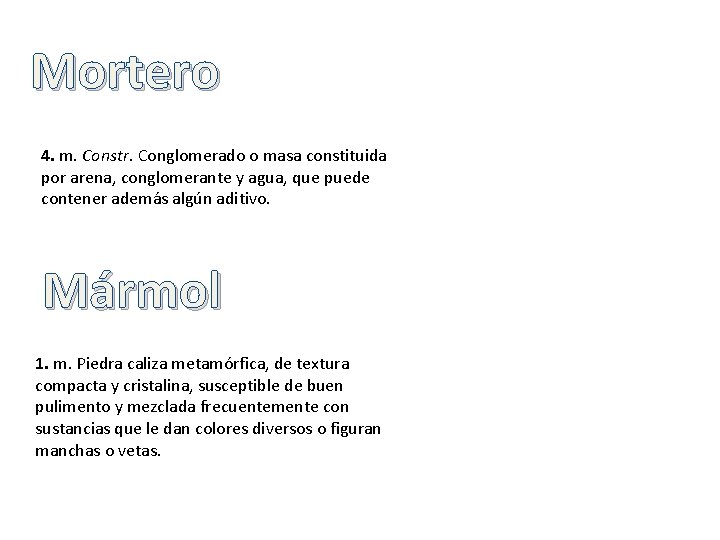Mortero 4. m. Constr. Conglomerado o masa constituida por arena, conglomerante y agua, que