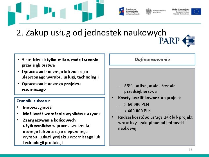 2. Zakup usług od jednostek naukowych • Beneficjenci: tylko mikro, małe i średnie przedsiębiorstwa