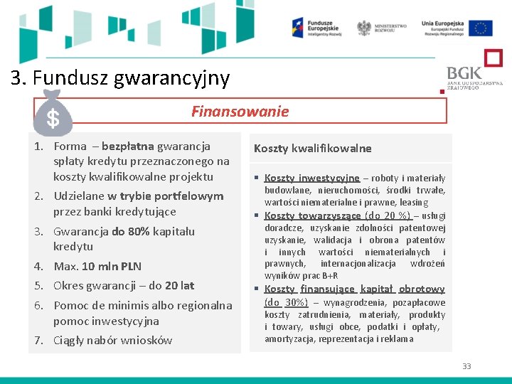 3. Fundusz gwarancyjny Finansowanie 1. Forma – bezpłatna gwarancja spłaty kredytu przeznaczonego na koszty