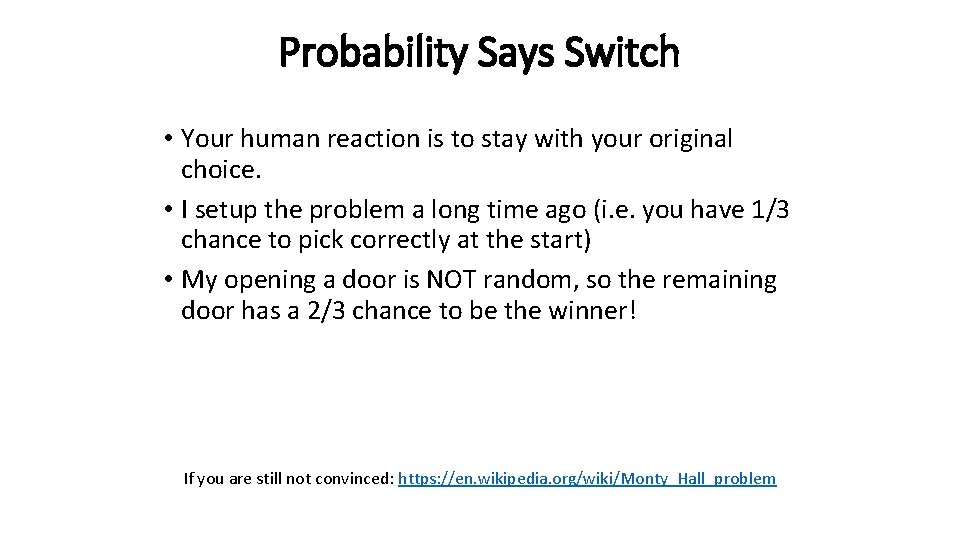 Probability Says Switch • Your human reaction is to stay with your original choice.