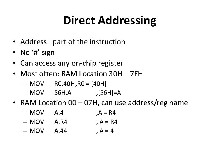 Direct Addressing • • Address : part of the instruction No ‘#’ sign Can