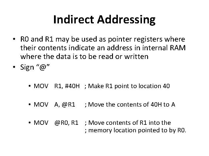 Indirect Addressing • R 0 and R 1 may be used as pointer registers