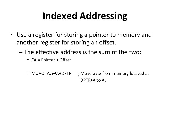 Indexed Addressing • Use a register for storing a pointer to memory and another