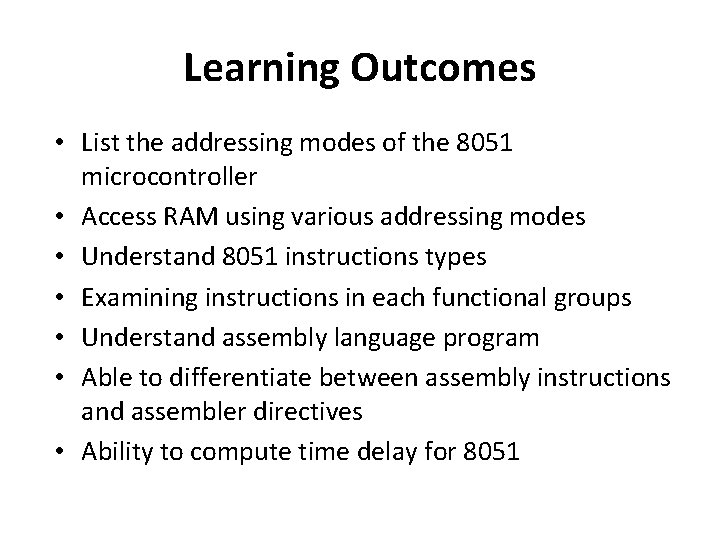 Learning Outcomes • List the addressing modes of the 8051 microcontroller • Access RAM