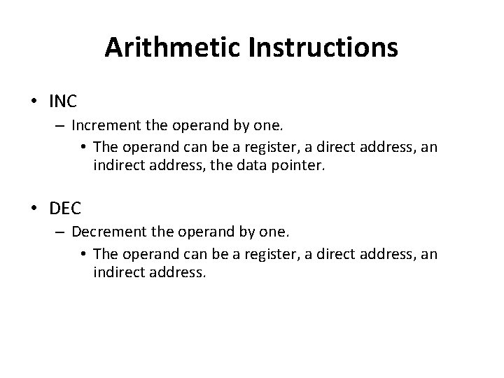 Arithmetic Instructions • INC – Increment the operand by one. • The operand can