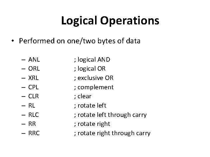 Logical Operations • Performed on one/two bytes of data – – – – –