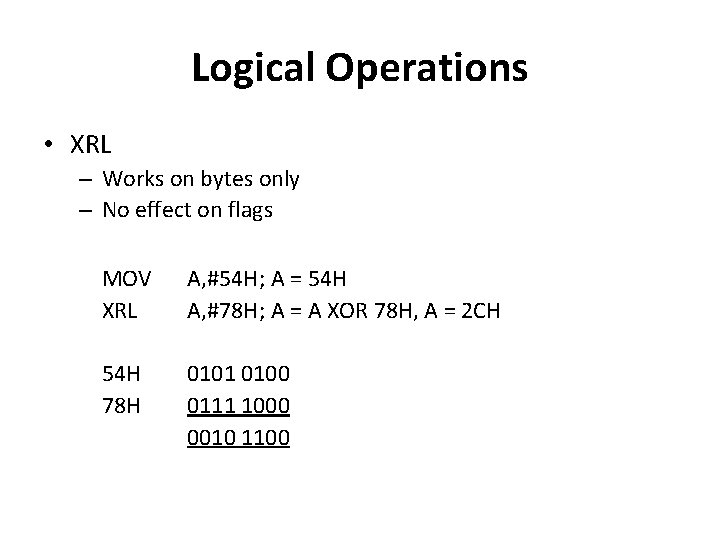 Logical Operations • XRL – Works on bytes only – No effect on flags