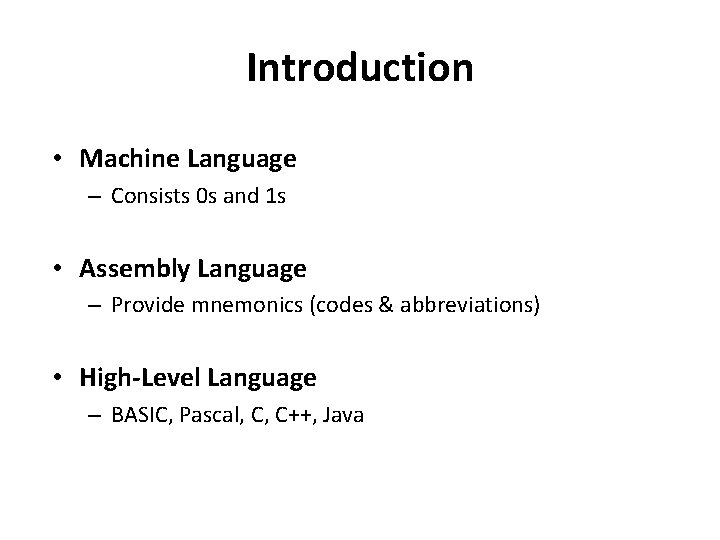 Introduction • Machine Language – Consists 0 s and 1 s • Assembly Language