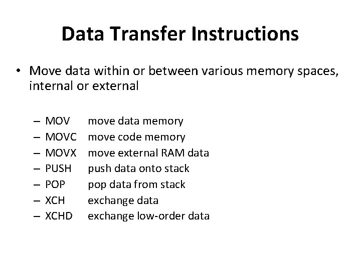 Data Transfer Instructions • Move data within or between various memory spaces, internal or