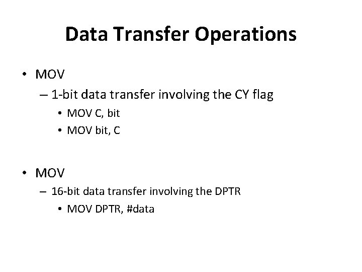 Data Transfer Operations • MOV – 1 -bit data transfer involving the CY flag