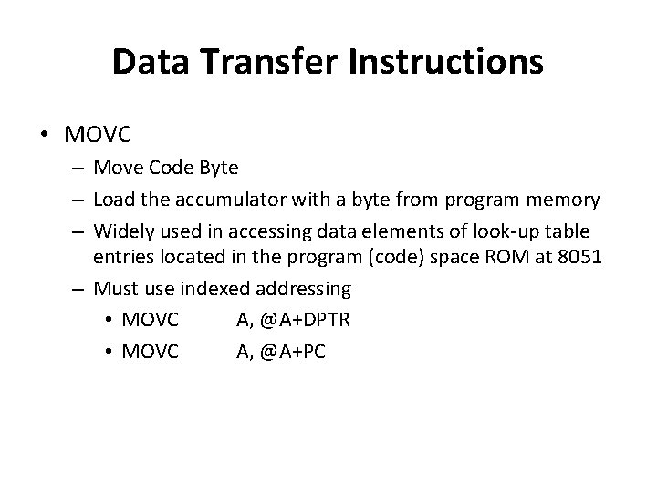 Data Transfer Instructions • MOVC – Move Code Byte – Load the accumulator with