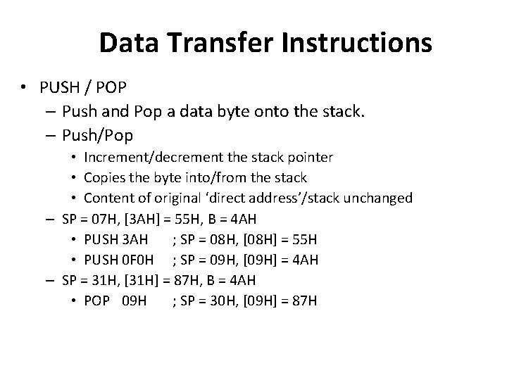 Data Transfer Instructions • PUSH / POP – Push and Pop a data byte