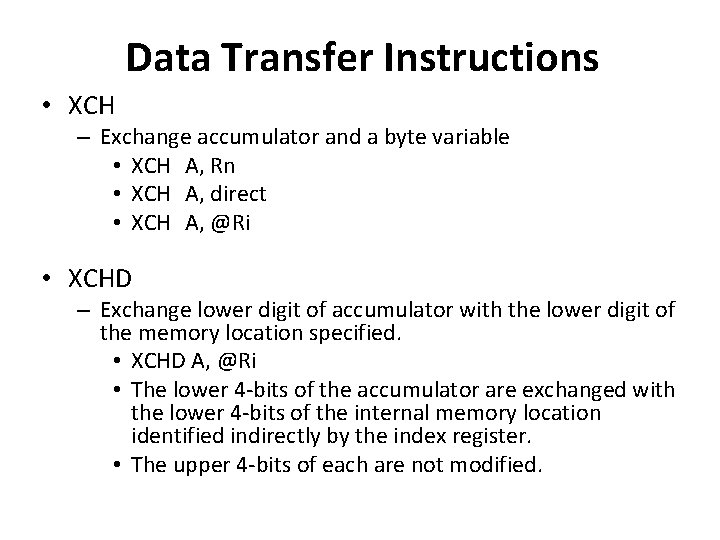 Data Transfer Instructions • XCH – Exchange accumulator and a byte variable • XCH