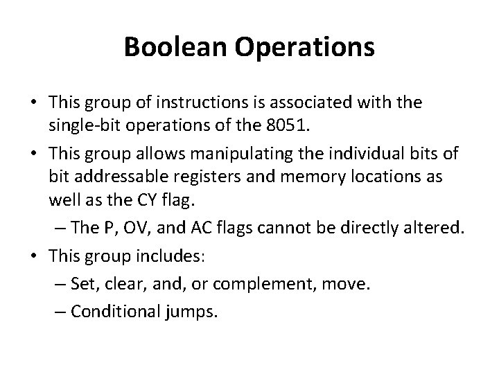 Boolean Operations • This group of instructions is associated with the single-bit operations of