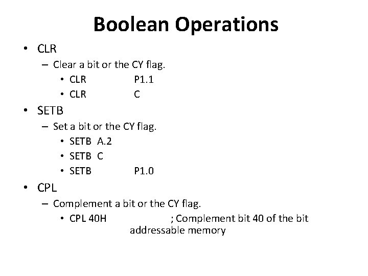 Boolean Operations • CLR – Clear a bit or the CY flag. • CLR