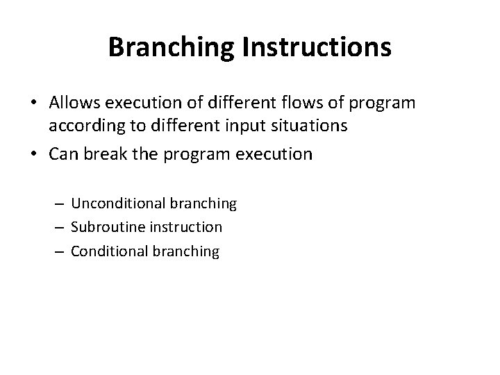 Branching Instructions • Allows execution of different flows of program according to different input