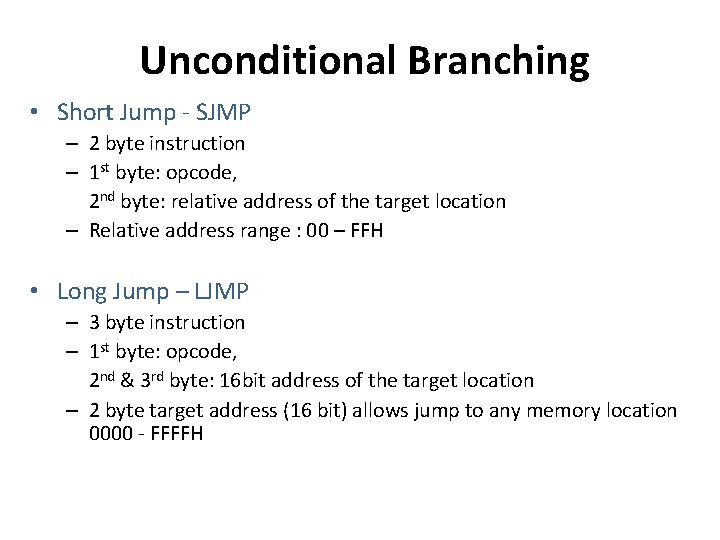 Unconditional Branching • Short Jump - SJMP – 2 byte instruction – 1 st