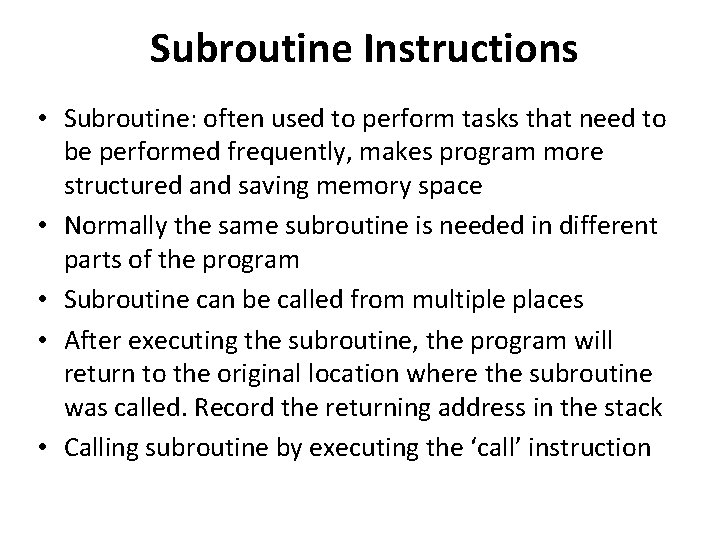 Subroutine Instructions • Subroutine: often used to perform tasks that need to be performed