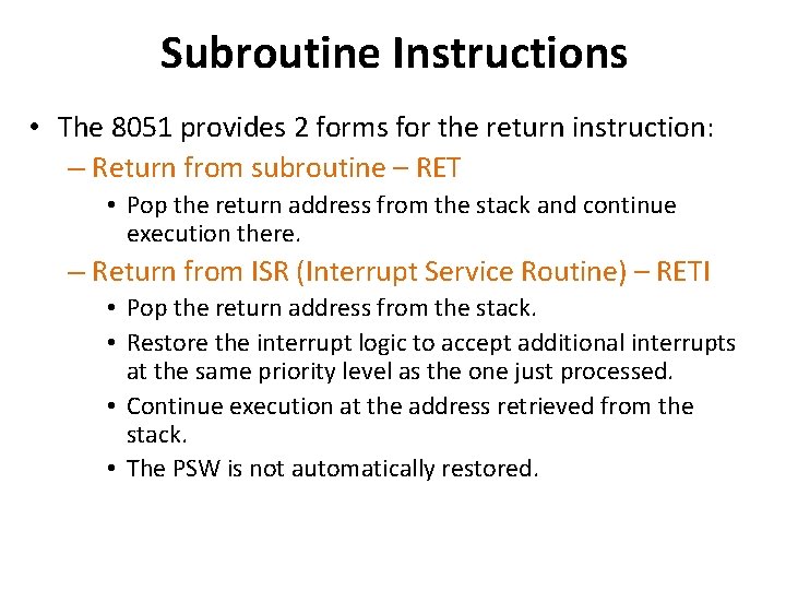 Subroutine Instructions • The 8051 provides 2 forms for the return instruction: – Return