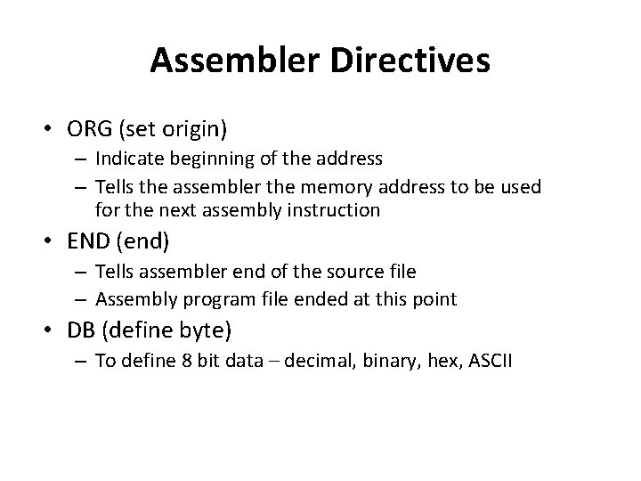 Assembler Directives • ORG (set origin) – Indicate beginning of the address – Tells