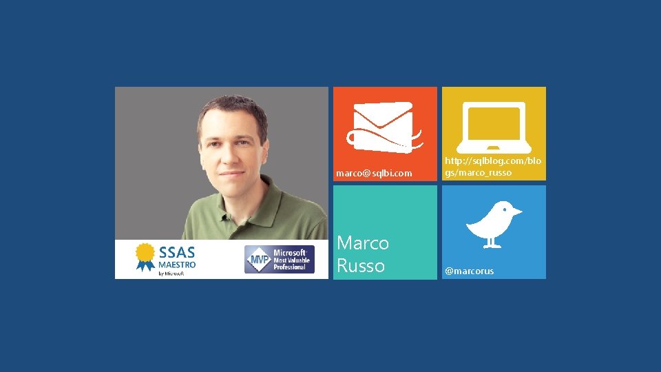 marco@sqlbi. com http: //sqlblog. com/blo gs/marco_russo Marco Russo @marcorus 
