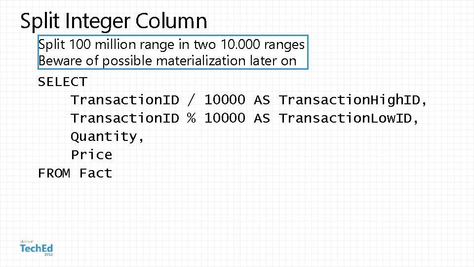 Split Integer Column Split 100 million range in two 10. 000 ranges Beware of