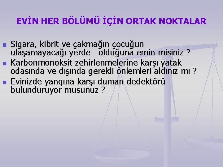 EVİN HER BÖLÜMÜ İÇİN ORTAK NOKTALAR n n n Sigara, kibrit ve çakmağın çocuğun