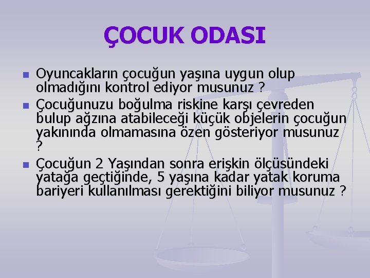 ÇOCUK ODASI n n n Oyuncakların çocuğun yaşına uygun olup olmadığını kontrol ediyor musunuz