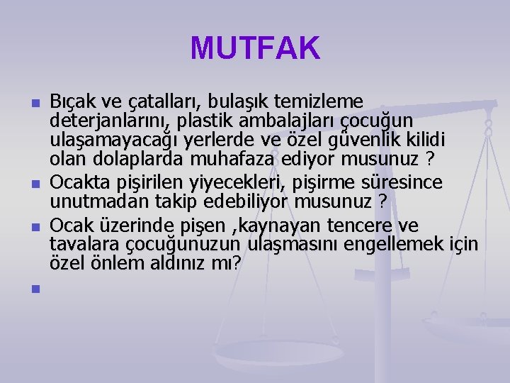 MUTFAK n n Bıçak ve çatalları, bulaşık temizleme deterjanlarını, plastik ambalajları çocuğun ulaşamayacağı yerlerde