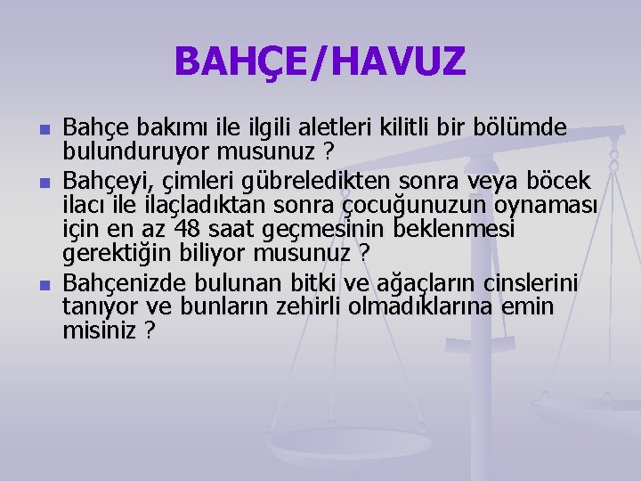 BAHÇE/HAVUZ n n n Bahçe bakımı ile ilgili aletleri kilitli bir bölümde bulunduruyor musunuz