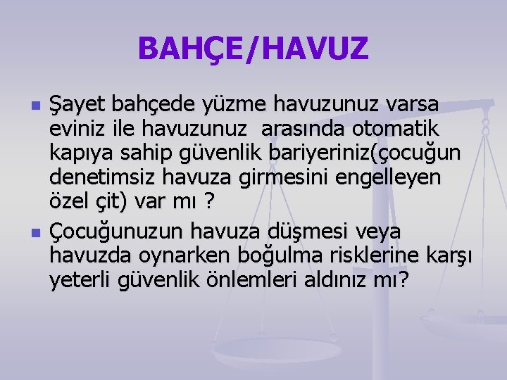 BAHÇE/HAVUZ n n Şayet bahçede yüzme havuzunuz varsa eviniz ile havuzunuz arasında otomatik kapıya