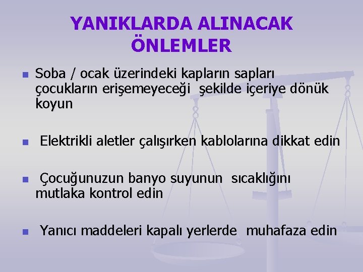 YANIKLARDA ALINACAK ÖNLEMLER n n Soba / ocak üzerindeki kapların sapları çocukların erişemeyeceği şekilde