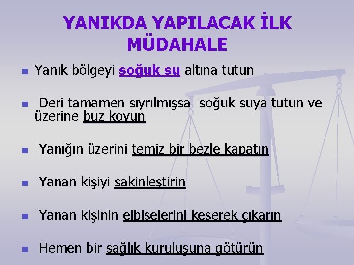 YANIKDA YAPILACAK İLK MÜDAHALE n Yanık bölgeyi soğuk su altına tutun n Deri tamamen