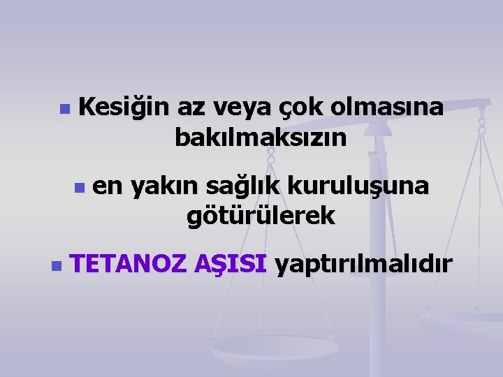 n Kesiğin az veya çok olmasına bakılmaksızın n n en yakın sağlık kuruluşuna götürülerek